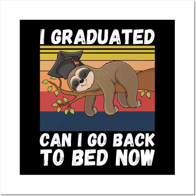 I Graduated Can I Go Back To Bed Now Sloth, Funny Graduation Party Gift Wall Art by JustBeSatisfied